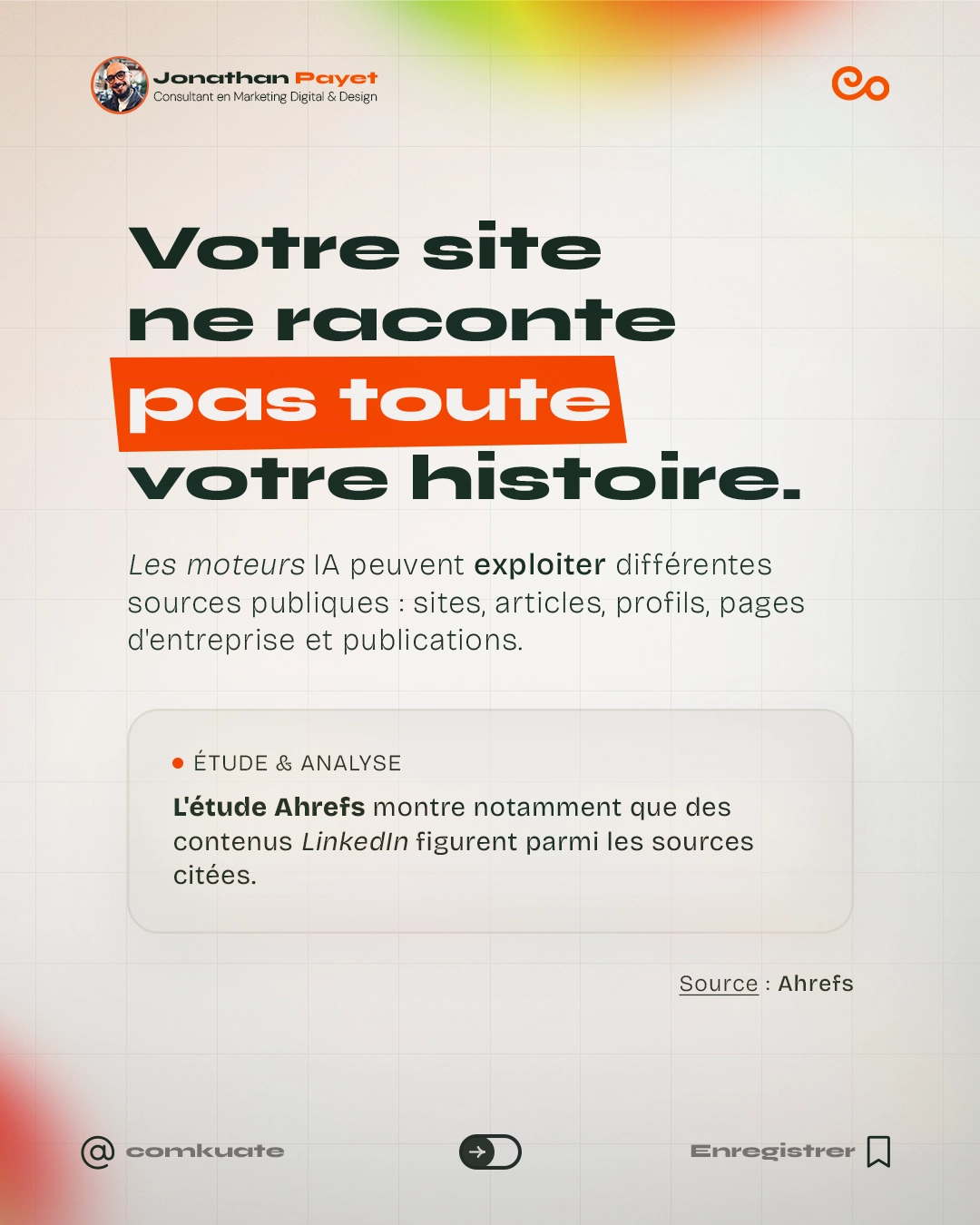Votre site ne raconte pas toute votre histoire. Les moteurs IA peuvent exploiter différentes sources publiques : sites, articles, profils, pages d'entreprise et publications. ÉTUDE & ANALYSE : L'étude Ahrefs montre notamment que des contenus LinkedIn figurent parmi les sources citées. Source : Ahrefs